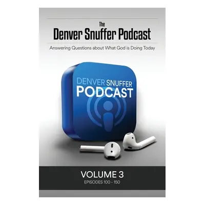 "The Denver Snuffer Podcast Volume 3: 2020-2021" - "" ("Snuffer Denver C.")