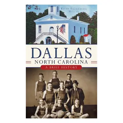 "Dallas, North Carolina: A Brief History" - "" ("Heller Kitty Thornburg")