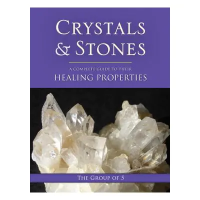 "Crystals and Stones: A Complete Guide to Their Healing Properties" - "" ("The Group of 5")