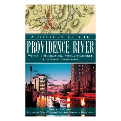 "A History of the Providence River: With the Moshassuck, Woonasquatucket & Seekonk Tributaries" 