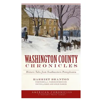 "Washington County Chronicles: Historic Tales from Southwestern Pennsylvania" - "" ("Branton Har