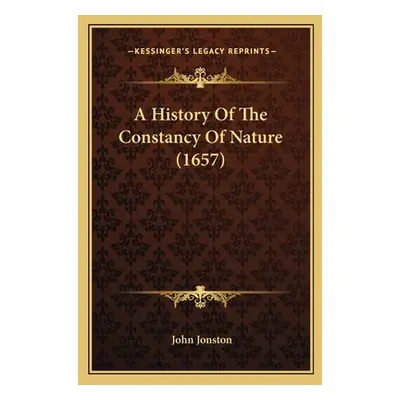 "A History Of The Constancy Of Nature (1657)" - "" ("Jonston John")