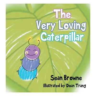 "The Very Loving Caterpillar" - "" ("Browne Sean")