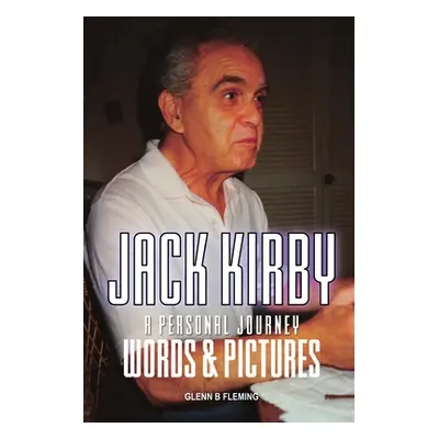 "Jack Kirby: A Personal Journey Words & Pictures" - "" ("Fleming Glenn B.")