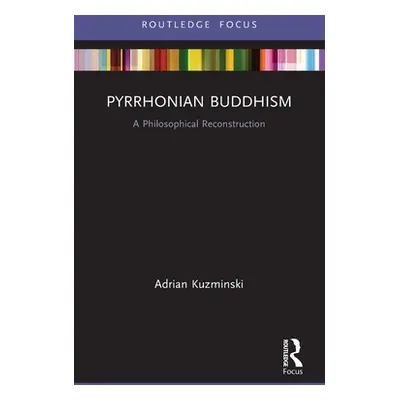 "Pyrrhonian Buddhism: A Philosophical Reconstruction" - "" ("Kuzminski Adrian")