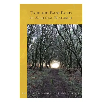 "True and False Paths of Spiritual Research: (cw 243)" - "" ("Steiner Rudolf")