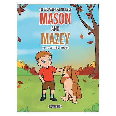 "The Backyard Adventures of Mason and Mazey: A Teaching Book" - "" ("Fierro Susan")