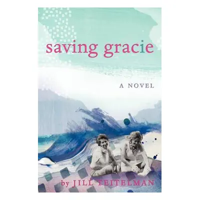 "Saving Gracie" - "" ("Teitelman Jill")