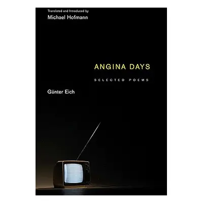 "Angina Days: Selected Poems" - "" ("Eich Gnter")