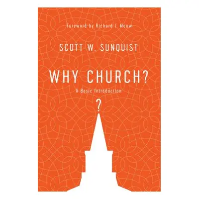 "Why Church?: A Basic Introduction" - "" ("Sunquist Scott W.")