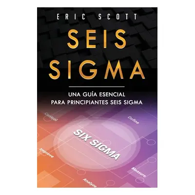 "Seis Sigma: Una guía esencial para principiantes Seis Sigma (Six Sigma Spanish Edition)" - "" 