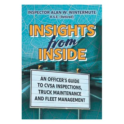 "Insights from Inside: An Officer's guide to CVSA Inspections, Truck Maintenance and Fleet Manag