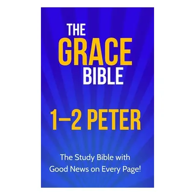 "The Grace Bible: 1-2 Peter" - "" ("Ellis Paul")