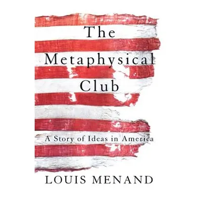 "The Metaphysical Club: A Story of Ideas in America" - "" ("Menand Louis")