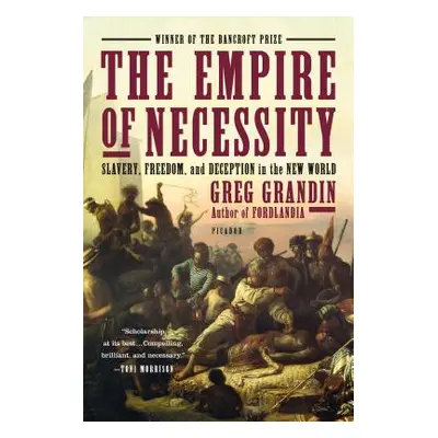 "The Empire of Necessity: Slavery, Freedom, and Deception in the New World" - "" ("Grandin Greg"