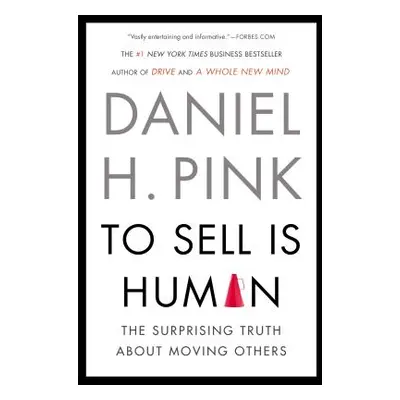 "To Sell Is Human: The Surprising Truth about Moving Others" - "" ("Pink Daniel H.")