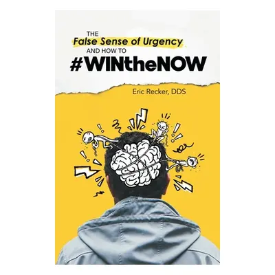 "The False Sense of Urgency and How to #Winthenow" - "" ("Recker Eric")