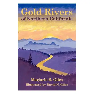 "Gold Rivers of Northern California" - "" ("Giles Marjorie B.")