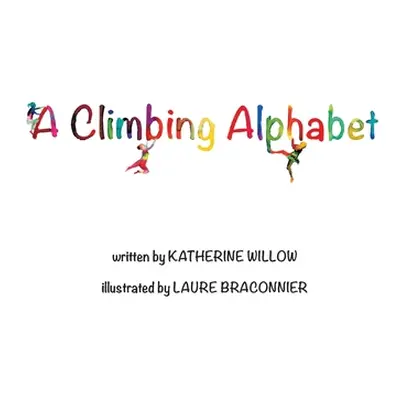 "A Climbing Alphabet" - "" ("Willow Katherine")