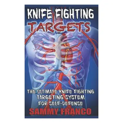 "Knife Fighting Targets: The Ultimate Knife Fighting Targeting System for Self-Defense" - "" ("F