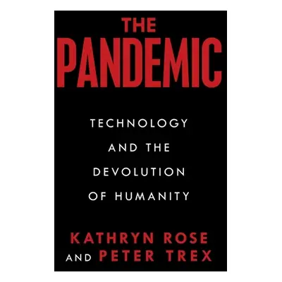 "The Pandemic: Technology and the Devolution of Humanity" - "" ("Rose Kathryn")