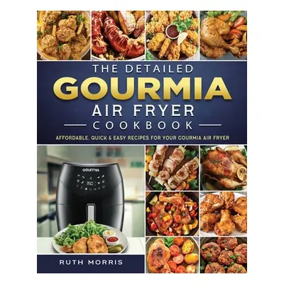 "The Detailed Gourmia Air Fryer Cookbook: Affordable, Quick & Easy Recipes for Your Gourmia Air 