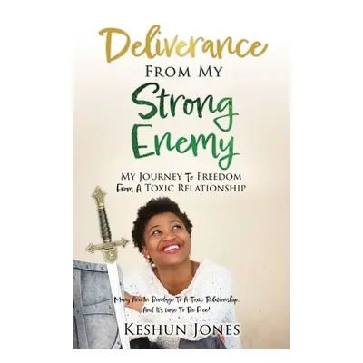 "Deliverance From My Strong Enemy: My Journey To Freedom From A Toxic Relationship" - "" ("Jones