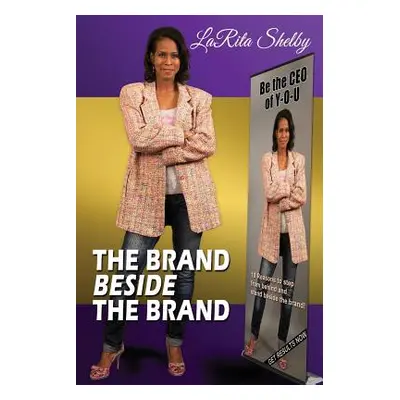 "The Brand Beside The Brand: 10 Reasons to step from behind and stand beside the brand!" - "" ("