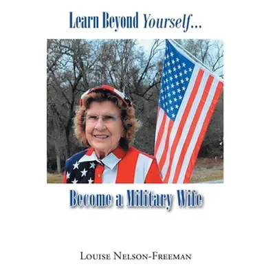 "Learn Beyond Yourself... Become a Military Wife" - "" ("Nelson-Freeman Louise")