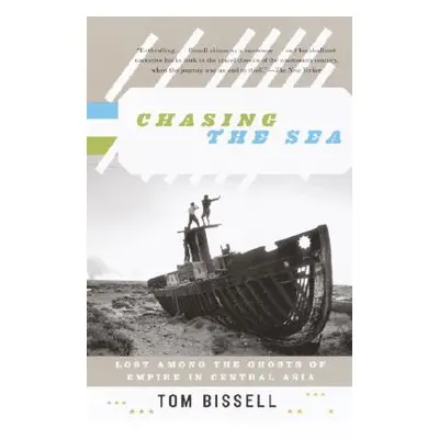 "Chasing the Sea: Lost Among the Ghosts of Empire in Central Asia" - "" ("Bissell Tom")