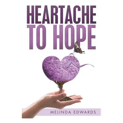 "Heartache to Hope" - "" ("Edwards Melinda")