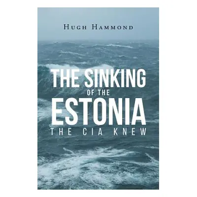 "The Sinking of the Estonia: The CIA Knew" - "" ("Hammond Hugh")