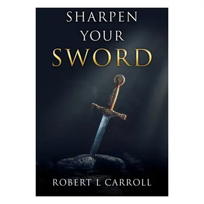 "Sharpen Your Sword" - "" ("Carroll Robert L.")