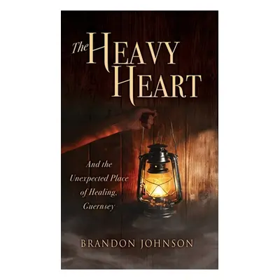 "The Heavy Heart: And the Unexpected Place of Healing, Guernsey" - "" ("Johnson Brandon")