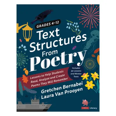 "Text Structures from Poetry, Grades 4-12: Lessons to Help Students Read, Analyze, and Create Po