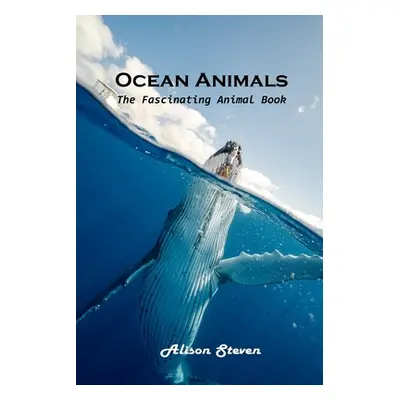 "Ocean Animals: The Fascinating Animal Book" - "" ("Alison Steven")