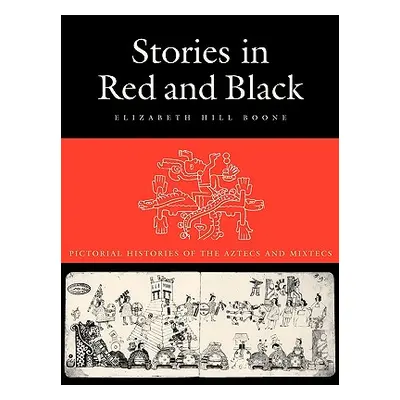 "Stories in Red and Black: Pictorial Histories of the Aztecs and Mixtecs" - "" ("Boone Elizabeth