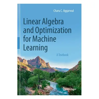 "Linear Algebra and Optimization for Machine Learning: A Textbook" - "" ("Aggarwal Charu C.")