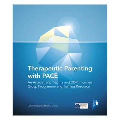 "Therapeutic Parenting with Pace: An Attachment, Trauma and Ddp Informed Group Programme and Tra