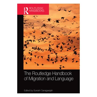 "The Routledge Handbook of Migration and Language" - "" ("Canagarajah Suresh")