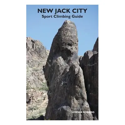 "New Jack City Sport Climbing Guide" - "" ("Robbins Jordan")