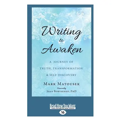 "Writing to Awaken: A Journey of Truth, Transformation, and Self-Discovery (Large Print 16pt)" -