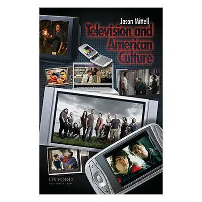 "Television and American Culture" - "" ("Mittell Jason")