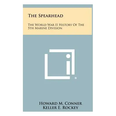 "The Spearhead: The World War II History Of The 5th Marine Division" - "" ("Conner Howard M.")