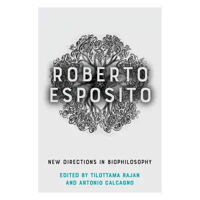 "Roberto Esposito: New Directions in Biophilosophy" - "" ("Rajan Tilottama")