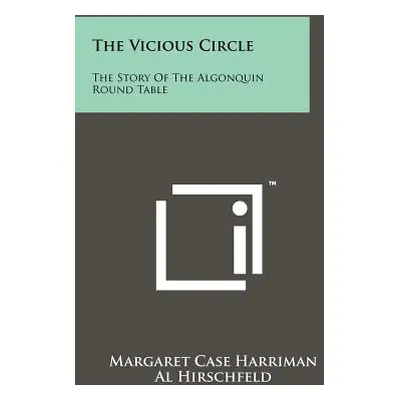 "The Vicious Circle: The Story Of The Algonquin Round Table" - "" ("Harriman Margaret Case")