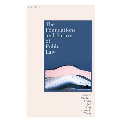 "The Foundations and Future of Public Law: Essays in Honour of Paul Craig" - "" ("Fisher Elizabe