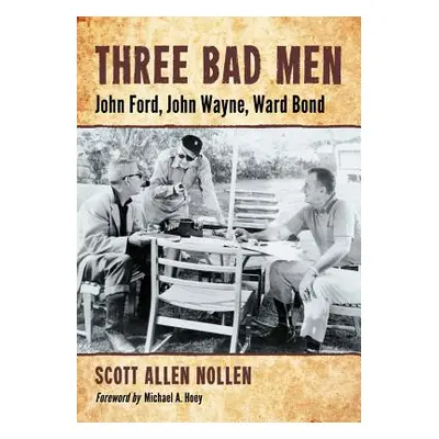 "Three Bad Men: John Ford, John Wayne, Ward Bond" - "" ("Nollen Scott Allen")