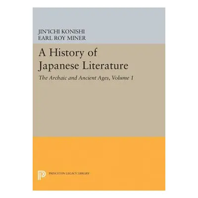 "A History of Japanese Literature, Volume 1: The Archaic and Ancient Ages" - "" ("Konishi Jin'ic