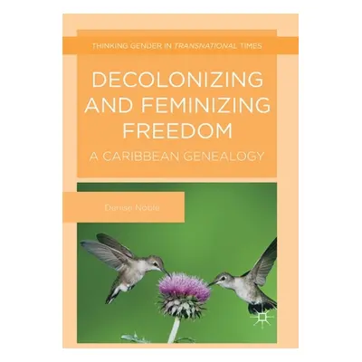 "Decolonizing and Feminizing Freedom: A Caribbean Genealogy" - "" ("Noble Denise")